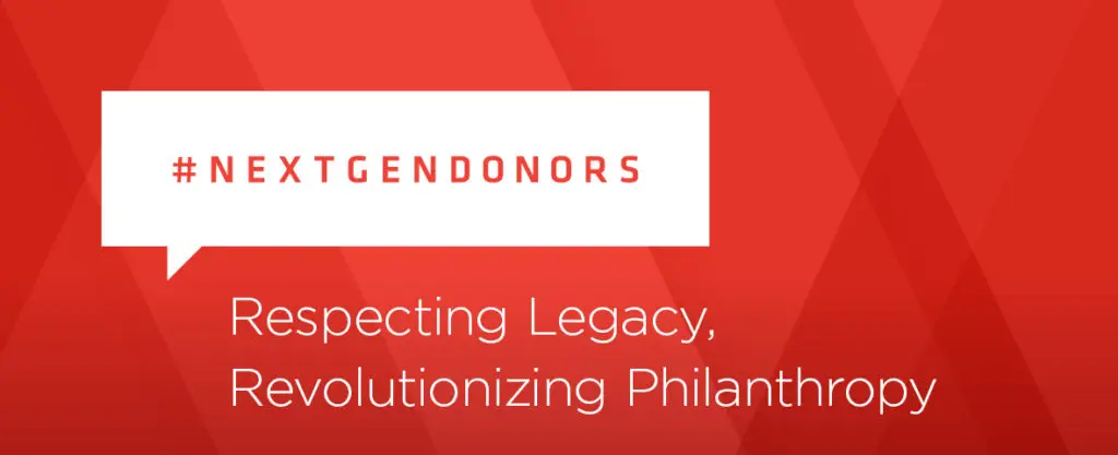 Next Gen Donors: Respecting Legacy, Revolutionizing Philanthropy