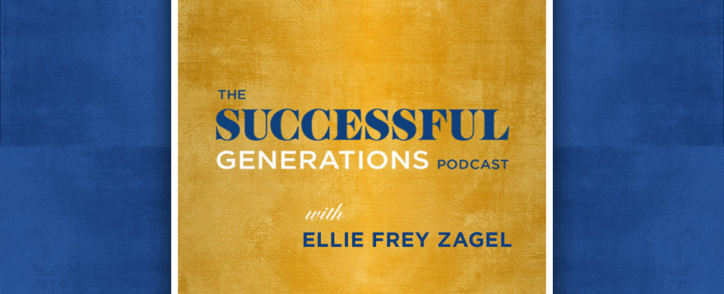The Successful Generations podcast with Ellie Frey Zagel