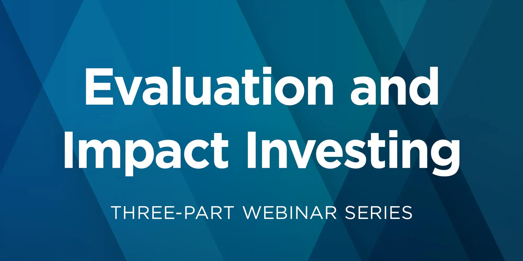 Evaluation & Impact Investing: Three-Part Webinar Series