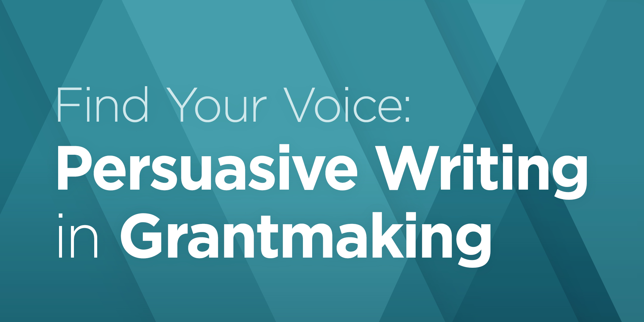 Find Your Voice: Persuasive Writing in Grantmaking