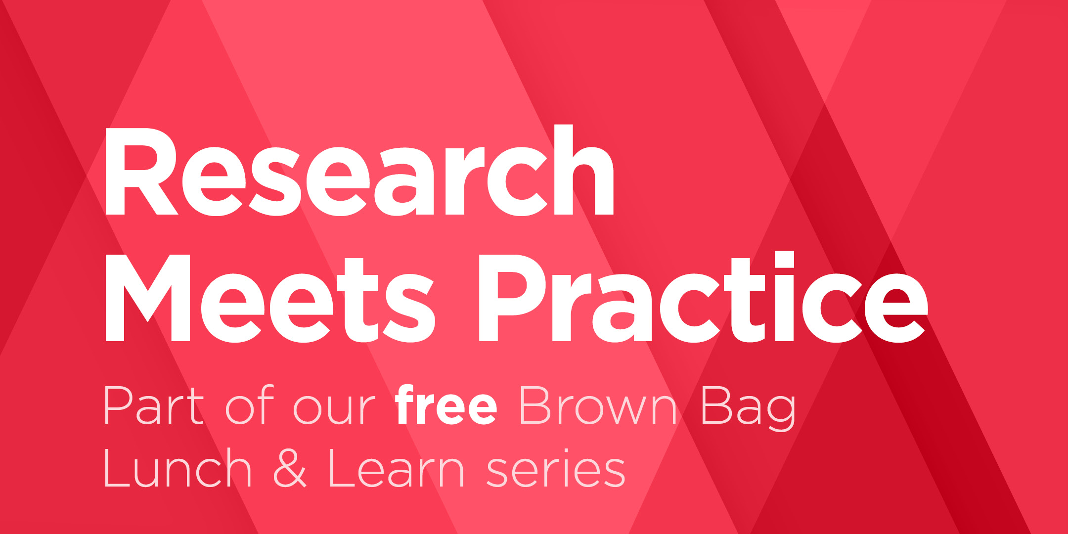 Research Meets Practice: Part of our free Brown Bag Lunch & Learn series