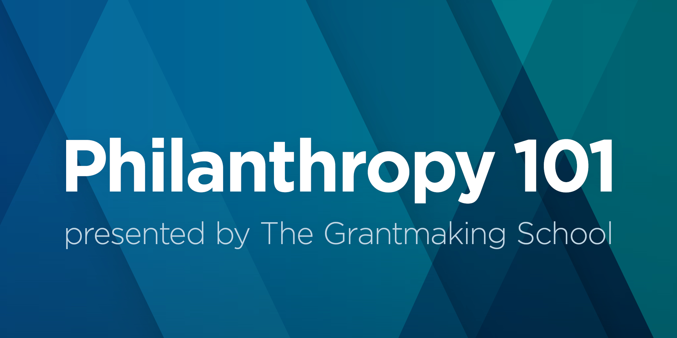 Philanthropy 101, presented by The Grantmaking School