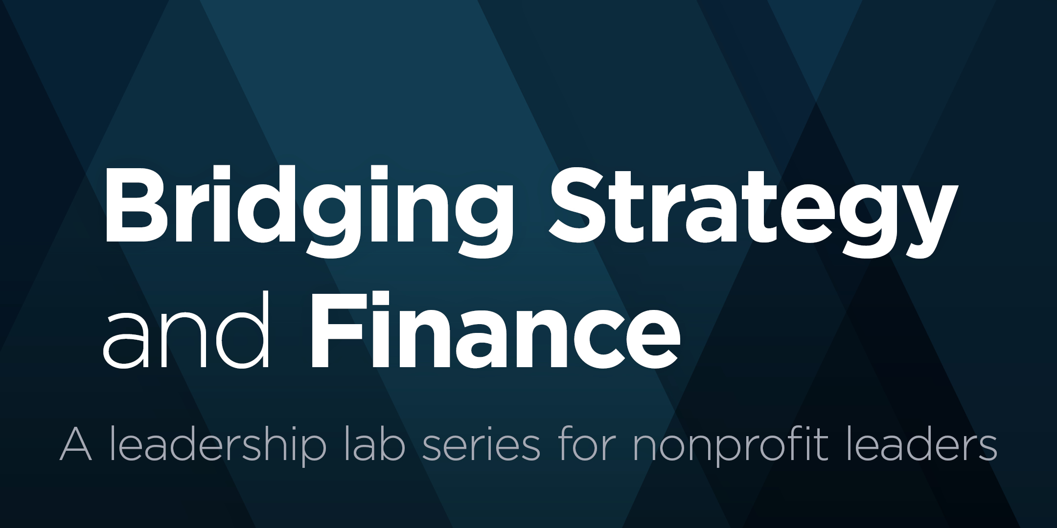 Bridging Strategy & Finance: A leadership lab series for nonprofit leaders