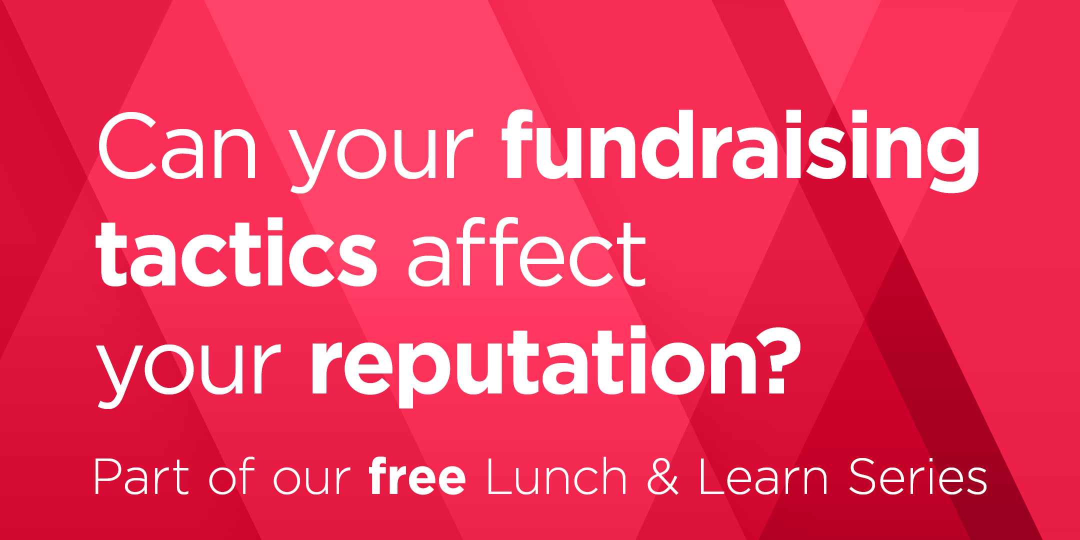 Lunch & Learn: Can your fundraising tactics affect your reputation?