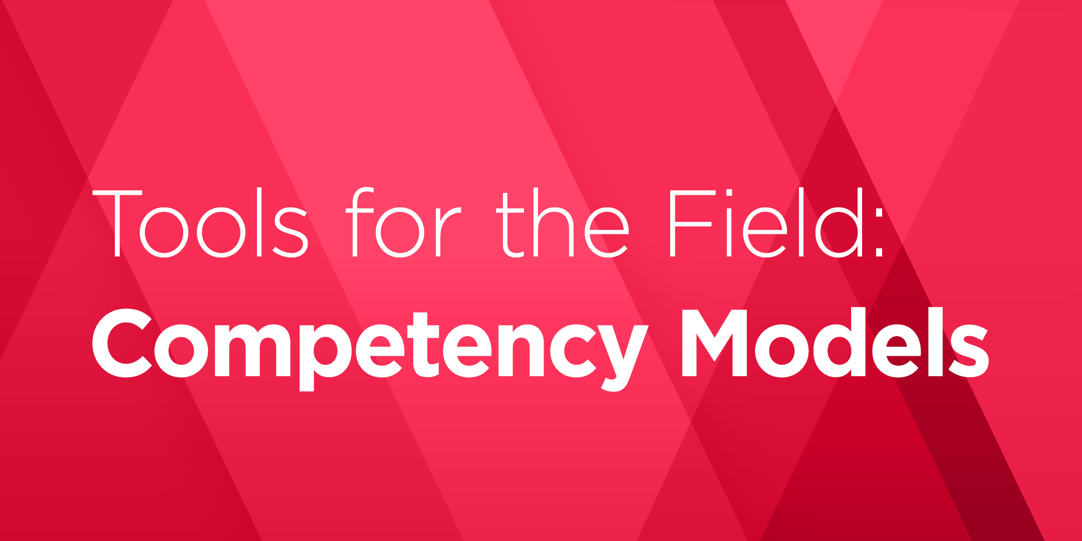 Tools for the Field: Competency Models