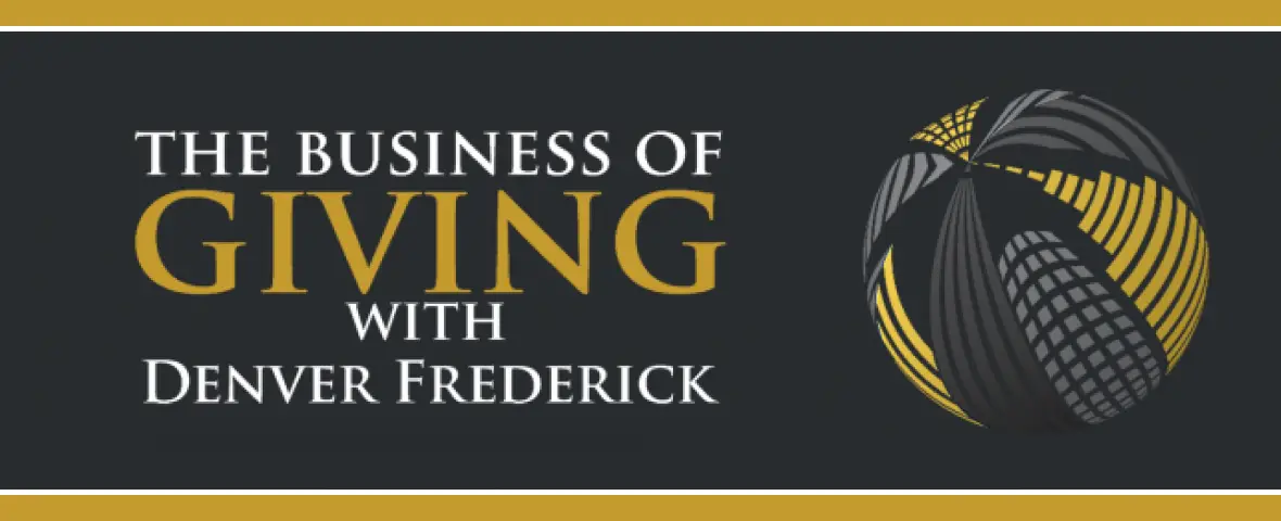 The Business of Giving, with Denver Frederick