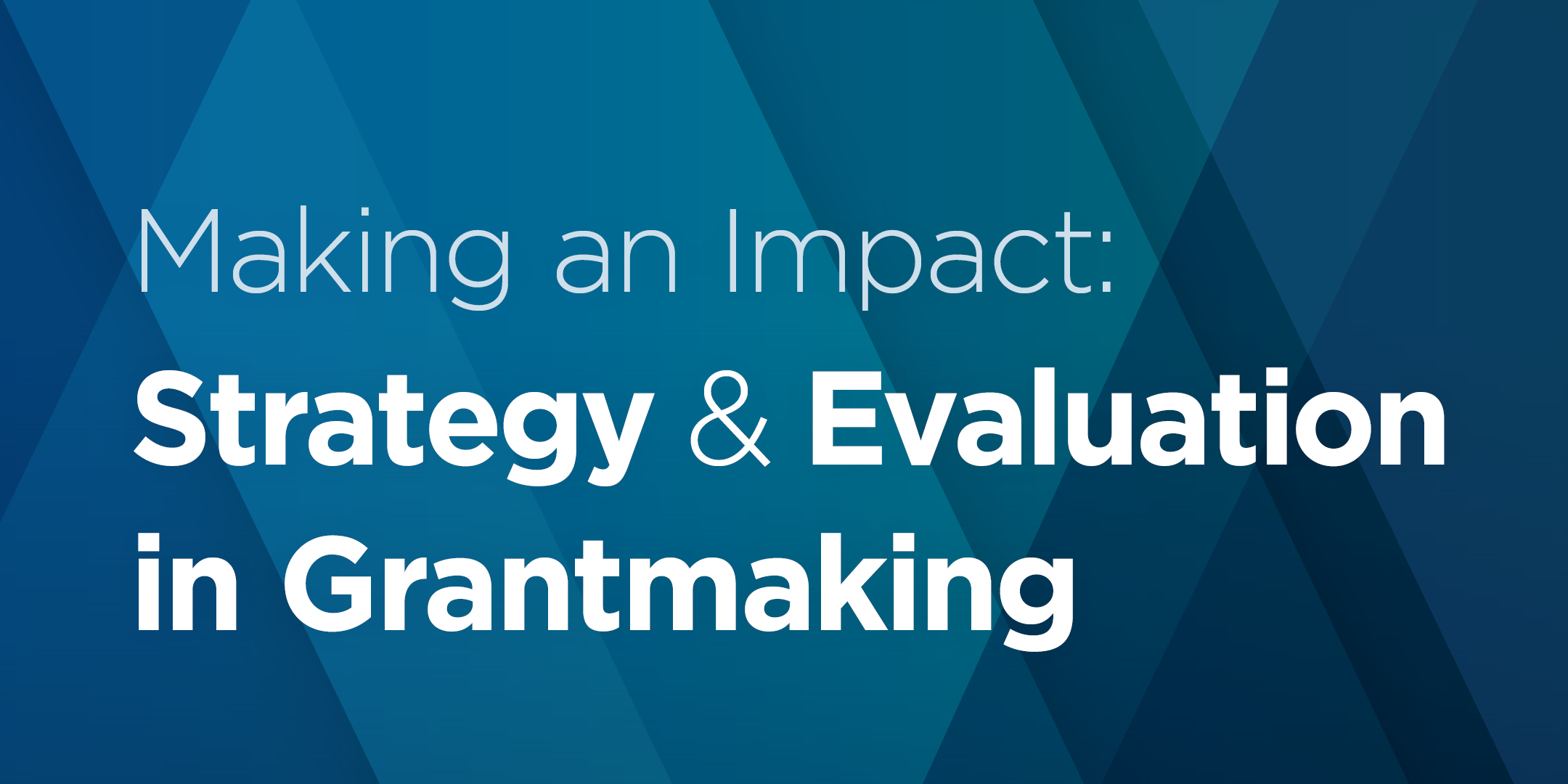 Making an Impact: Strategy & Evaluation in Grantmaking