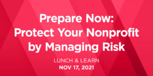 Lunch & Learn - Prepare Now: Protect Your Nonprofit by Managing Risk