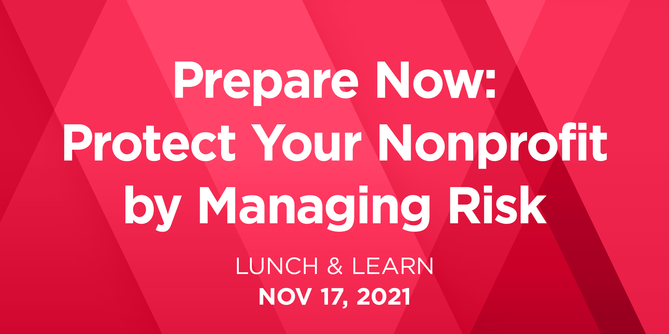 Lunch & Learn - Prepare Now: Protect Your Nonprofit by Managing Risk