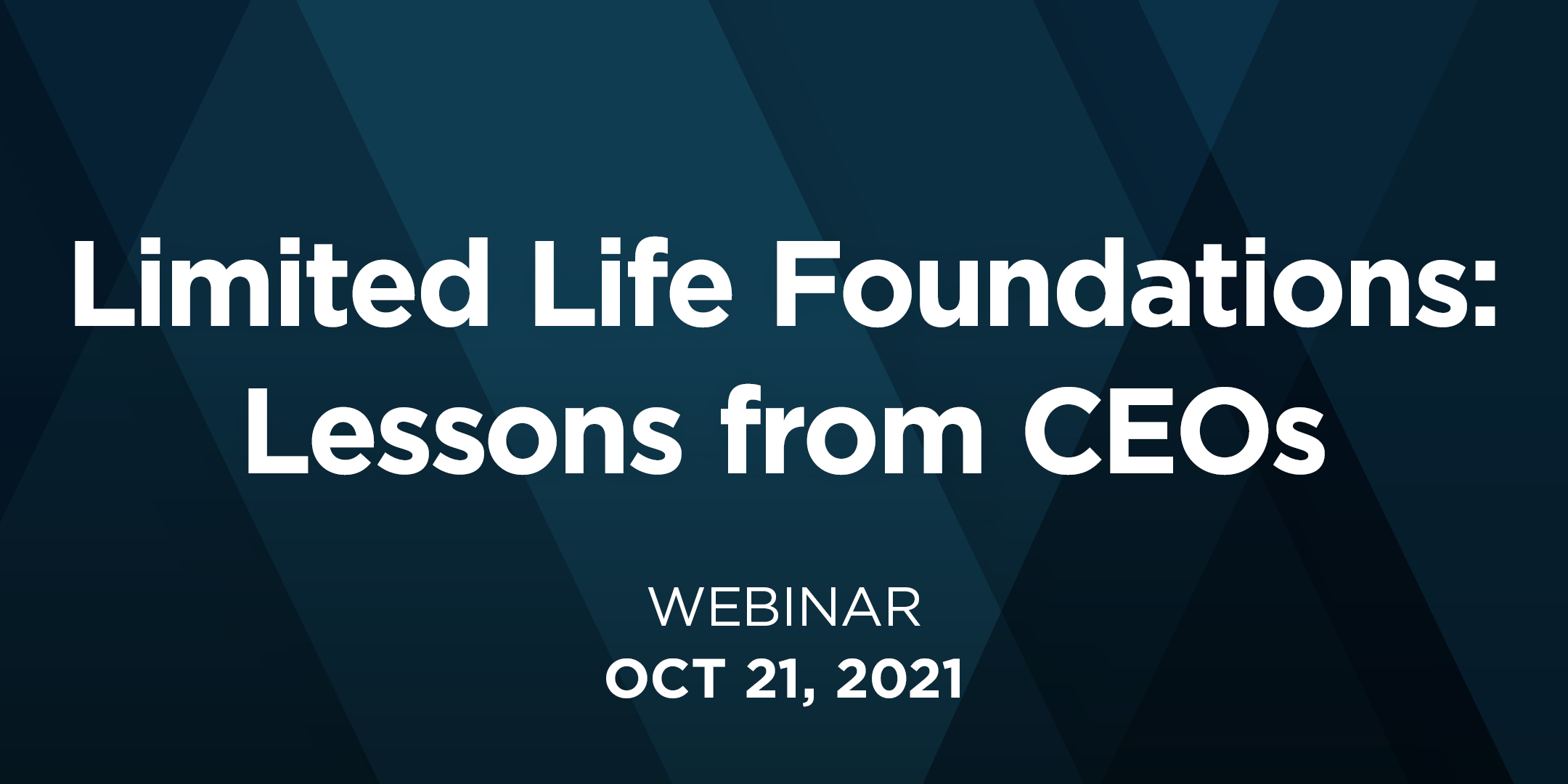 Limited Life Foundations: Lessons from CEOs