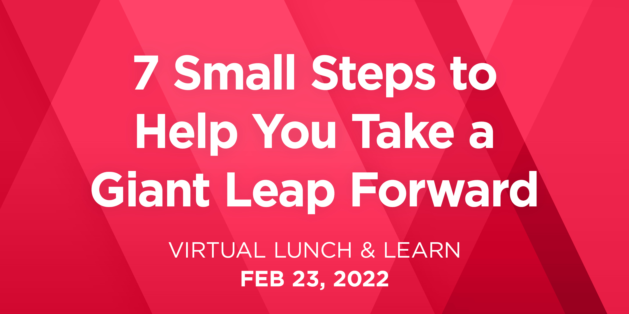 7 Small Steps to Help You Take a Giant Leap Forward