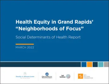 Front cover: Health Equity in Grand Rapids’ “Neighborhoods of Focus” Social Determinants of Health Report