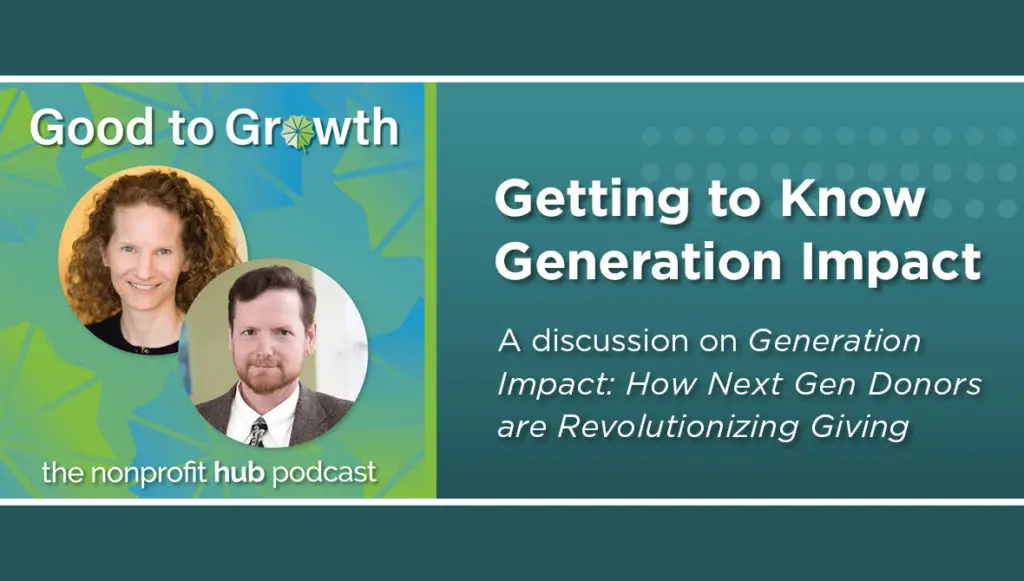 Photos of Sharna Goldseker and Michael Moody on a green background. Text reads: "Good to Growth: The Nonprofit Hub podcast. Getting to Know Generation Impact. A discussion on Generation Impact: How Next Gen Donors are Revolutionizing Giving."