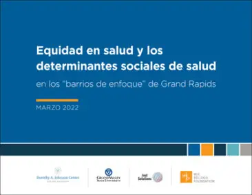 Equidad en salud y los determinantes sociales de salud en los “barrios de enfoque” de Grand Rapids