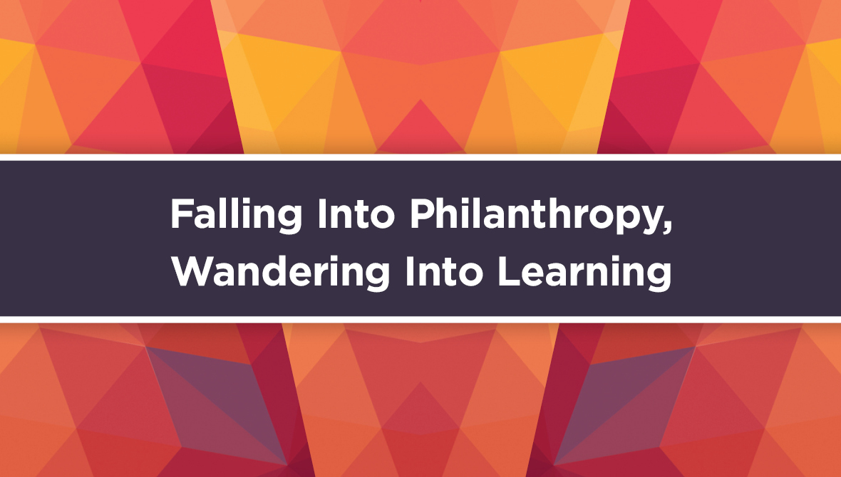 Brief // Falling Into Philanthropy, Wandering Into Learning