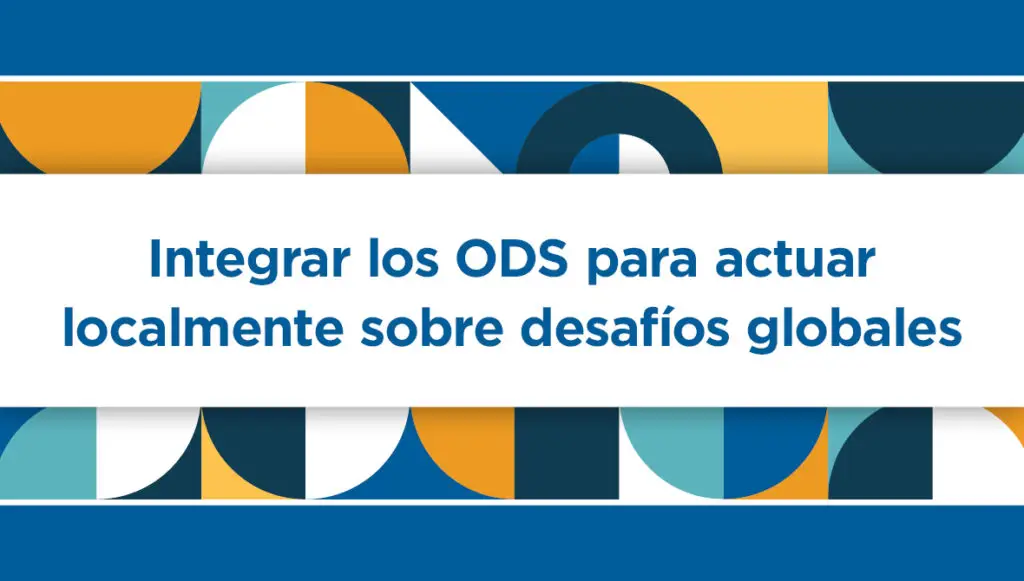 Integrar los ODS para actuar localmente sobre desafíos globales // Seminario Web