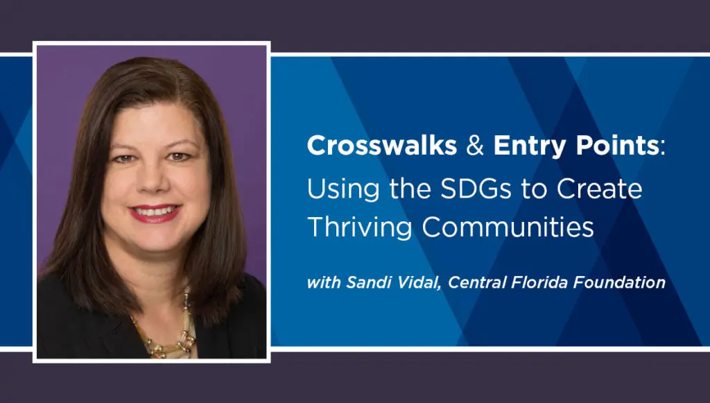 “Crosswalks & Entry Points: Using the SDGs to Create Thriving Communities” with Sandi Vidal, Central Florida Foundation