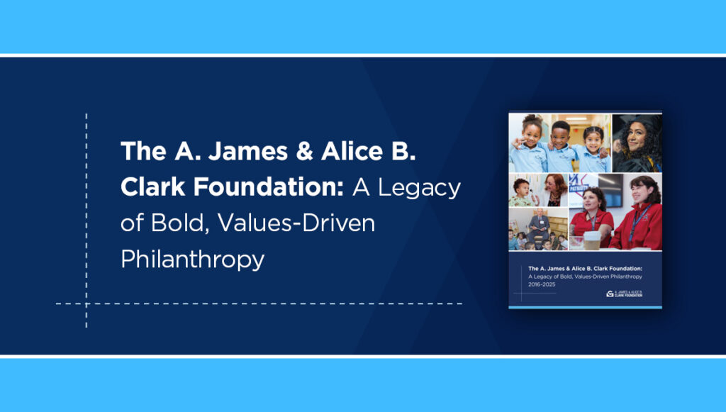 The A. James & Alice B. Clark Foundation: A Legacy of Bold, Values-Driven Philanthropy 2016–2025